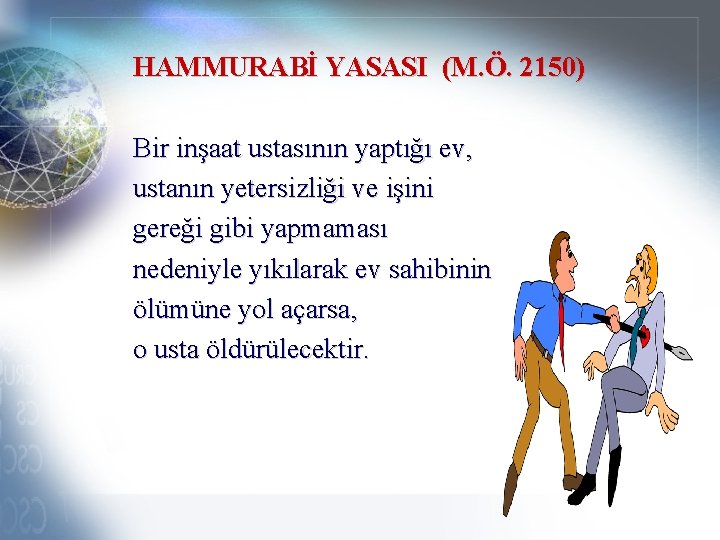 HAMMURABİ YASASI (M. Ö. 2150) Bir inşaat ustasının yaptığı ev, ustanın yetersizliği ve işini