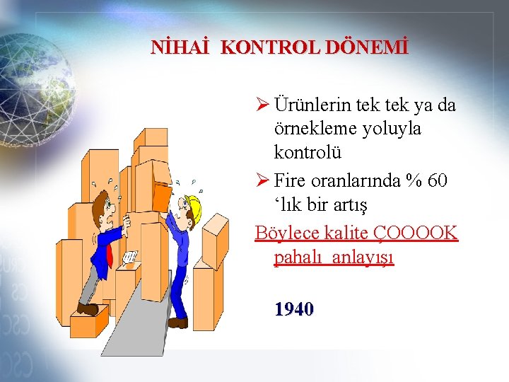 NİHAİ KONTROL DÖNEMİ Ø Ürünlerin tek ya da örnekleme yoluyla kontrolü Ø Fire oranlarında