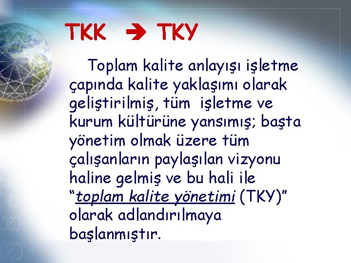 TKK TKY Toplam kalite anlayışı işletme çapında kalite yaklaşımı olarak geliştirilmiş, tüm işletme ve