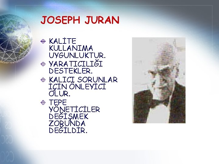 JOSEPH JURAN KALİTE KULLANIMA UYGUNLUKTUR. YARATICILIĞI DESTEKLER. KALICI SORUNLAR İÇİN ÖNLEYİCİ OLUR. TEPE YÖNETİCİLER