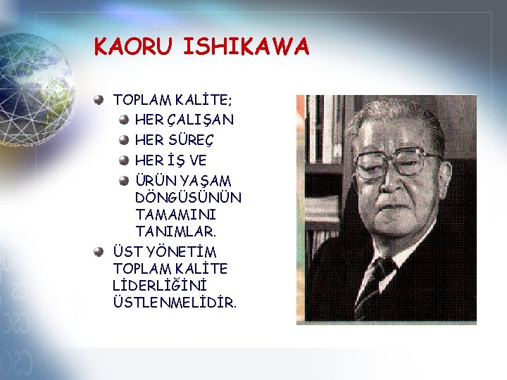 KAORU ISHIKAWA TOPLAM KALİTE; HER ÇALIŞAN HER SÜREÇ HER İŞ VE ÜRÜN YAŞAM DÖNGÜSÜNÜN