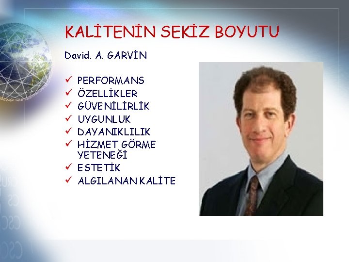 KALİTENİN SEKİZ BOYUTU David. A. GARVİN PERFORMANS ÖZELLİKLER GÜVENİLİRLİK UYGUNLUK DAYANIKLILIK HİZMET GÖRME YETENEĞİ