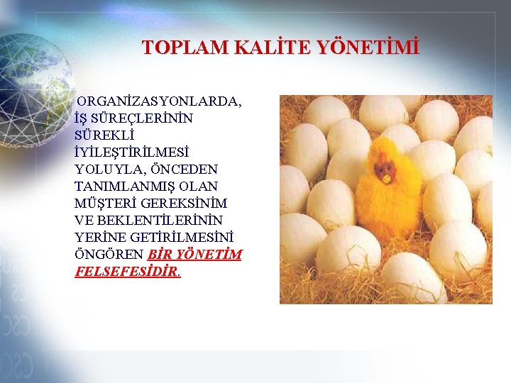 TOPLAM KALİTE YÖNETİMİ ORGANİZASYONLARDA, İŞ SÜREÇLERİNİN SÜREKLİ İYİLEŞTİRİLMESİ YOLUYLA, ÖNCEDEN TANIMLANMIŞ OLAN MÜŞTERİ GEREKSİNİM