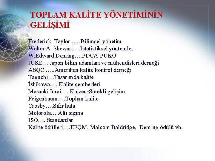 TOPLAM KALİTE YÖNETİMİNİN GELİŞİMİ Frederick Taylor …. . Bilimsel yönetim Walter A. Shewart…. İstatistiksel