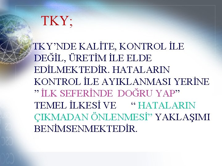 TKY; TKY’NDE KALİTE, KONTROL İLE DEĞİL, ÜRETİM İLE ELDE EDİLMEKTEDİR. HATALARIN KONTROL İLE AYIKLANMASI