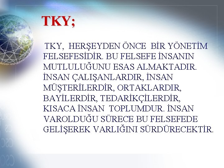 TKY; TKY, HERŞEYDEN ÖNCE BİR YÖNETİM FELSEFESİDİR. BU FELSEFE İNSANIN MUTLULUĞUNU ESAS ALMAKTADIR. İNSAN