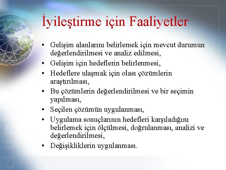 İyileştirme için Faaliyetler • Gelişim alanlarını belirlemek için mevcut durumun değerlendirilmesi ve analiz edilmesi,