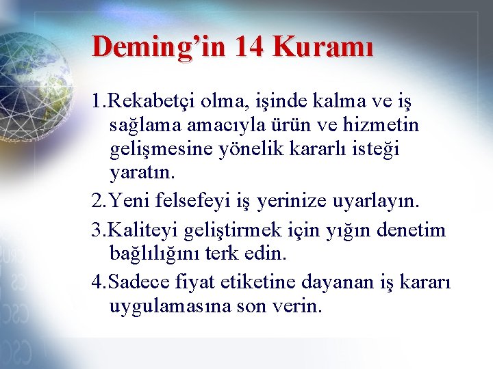 Deming’in 14 Kuramı 1. Rekabetçi olma, işinde kalma ve iş sağlama amacıyla ürün ve