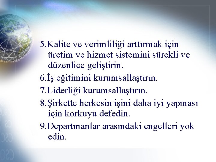 5. Kalite ve verimliliği arttırmak için üretim ve hizmet sistemini sürekli ve düzenlice geliştirin.