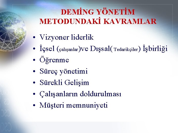 DEMİNG YÖNETİM METODUNDAKİ KAVRAMLAR • • Vizyoner liderlik İçsel (çalışanlar)ve Dışsal( Tedarikçiler) İşbirliği Öğrenme