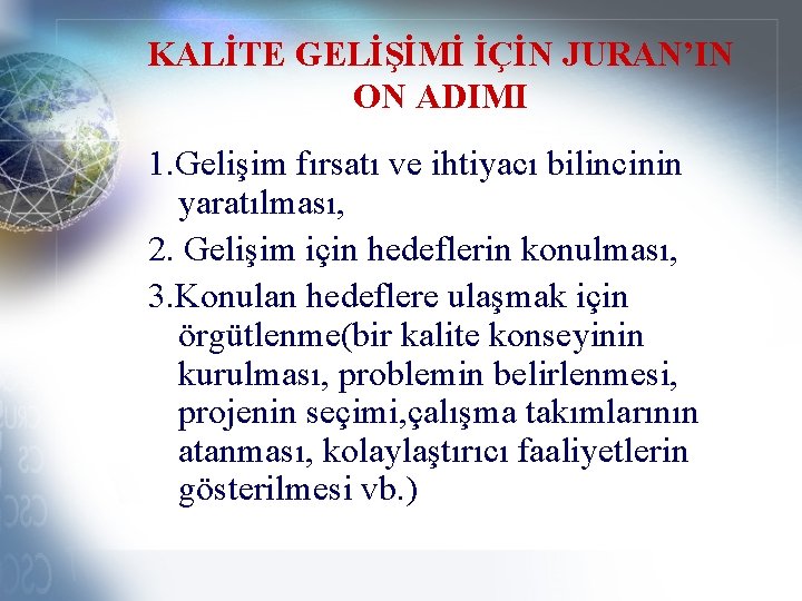 KALİTE GELİŞİMİ İÇİN JURAN’IN ON ADIMI 1. Gelişim fırsatı ve ihtiyacı bilincinin yaratılması, 2.