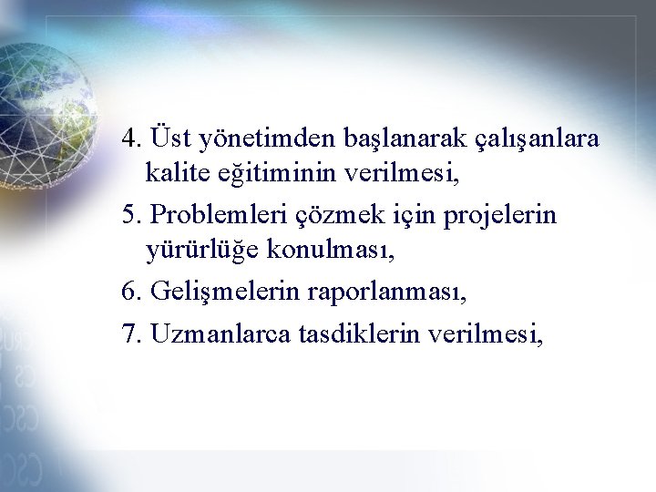 4. Üst yönetimden başlanarak çalışanlara kalite eğitiminin verilmesi, 5. Problemleri çözmek için projelerin yürürlüğe