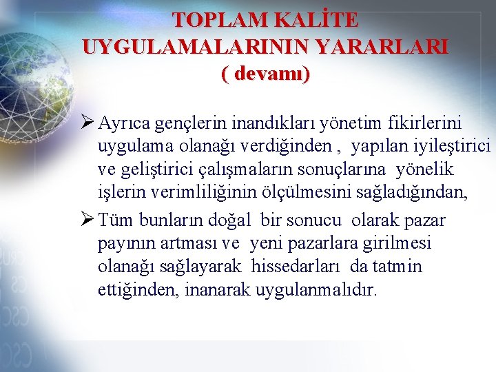 TOPLAM KALİTE UYGULAMALARININ YARARLARI ( devamı) Ø Ayrıca gençlerin inandıkları yönetim fikirlerini uygulama olanağı