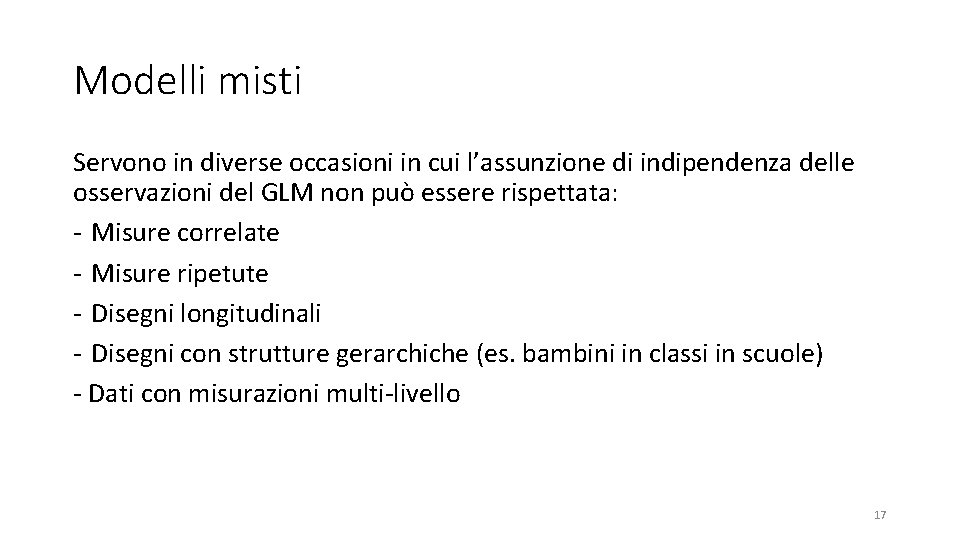 Modelli misti Servono in diverse occasioni in cui l’assunzione di indipendenza delle osservazioni del