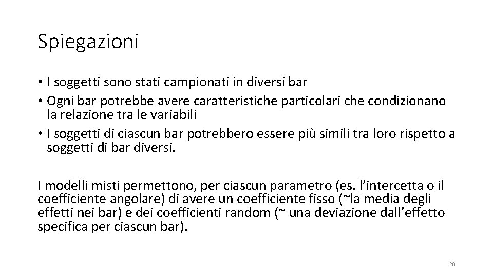 Spiegazioni • I soggetti sono stati campionati in diversi bar • Ogni bar potrebbe