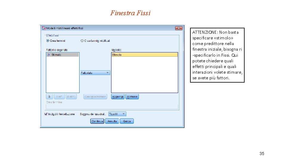 Finestra Fissi ATTENZIONE: Non basta specificare «stimolo» come predittore nella finestra iniziale, bisogna ri