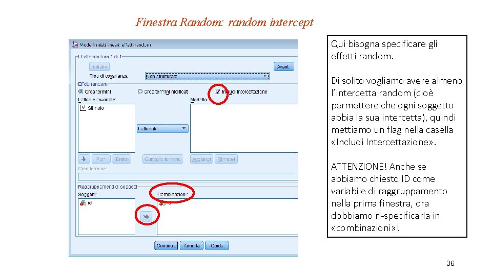 Finestra Random: random intercept Qui bisogna specificare gli effetti random. Di solito vogliamo avere