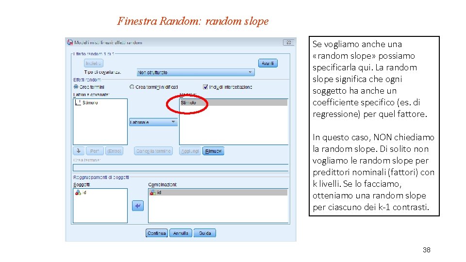 Finestra Random: random slope Se vogliamo anche una «random slope» possiamo specificarla qui. La