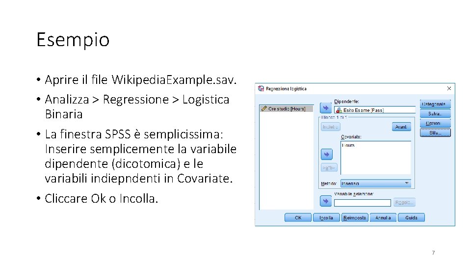 Esempio • Aprire il file Wikipedia. Example. sav. • Analizza > Regressione > Logistica