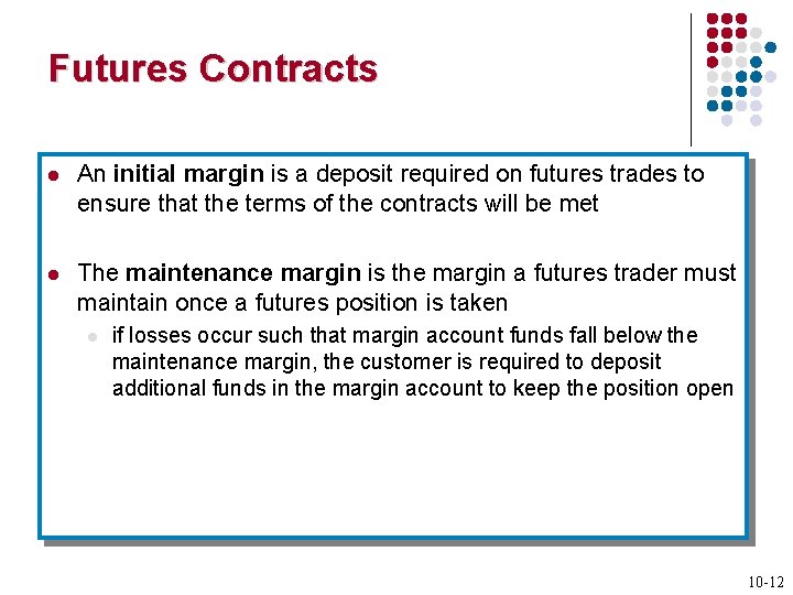 Futures Contracts l An initial margin is a deposit required on futures trades to