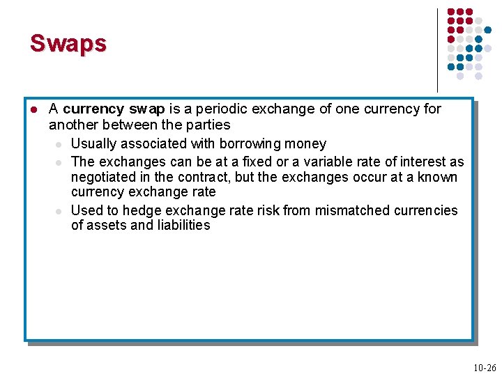 Swaps l A currency swap is a periodic exchange of one currency for another