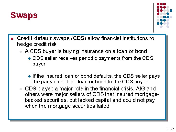 Swaps l Credit default swaps (CDS) allow financial institutions to hedge credit risk l