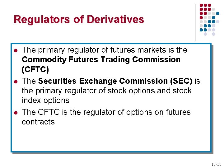 Regulators of Derivatives l l l The primary regulator of futures markets is the