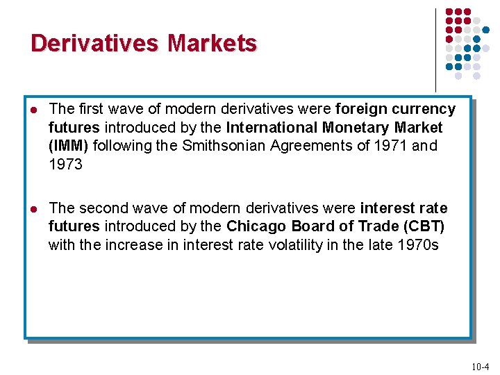 Derivatives Markets l The first wave of modern derivatives were foreign currency futures introduced