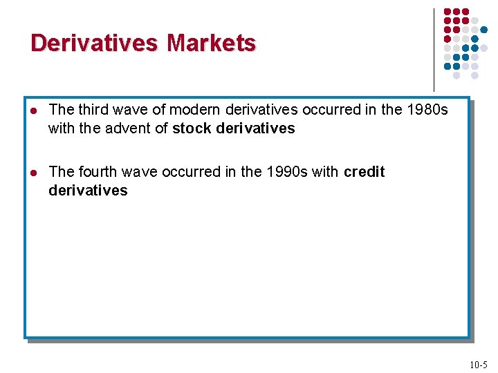Derivatives Markets l The third wave of modern derivatives occurred in the 1980 s