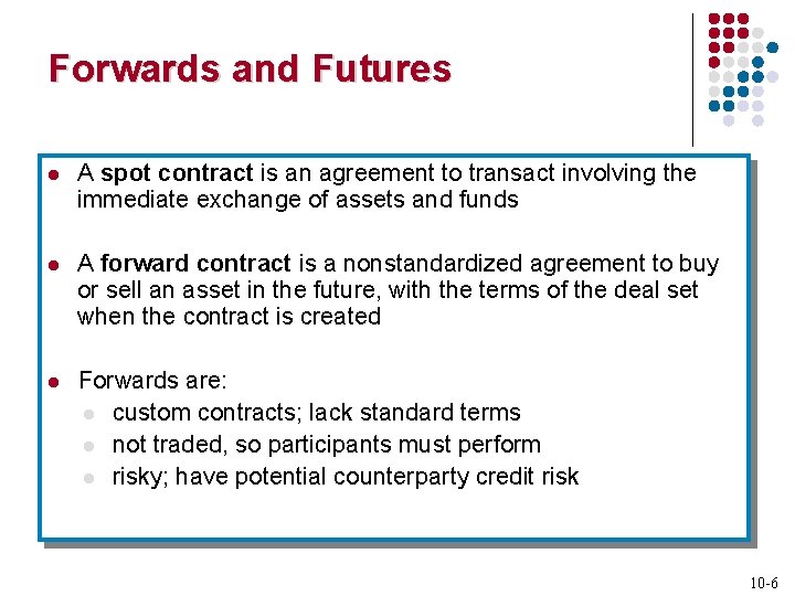 Forwards and Futures l A spot contract is an agreement to transact involving the