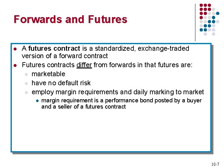 Forwards and Futures l l A futures contract is a standardized, exchange-traded version of