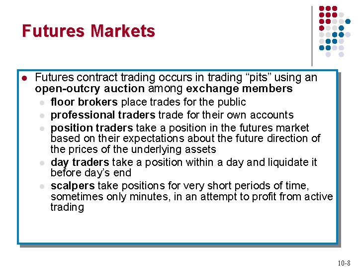 Futures Markets l Futures contract trading occurs in trading “pits” using an open-outcry auction