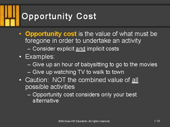 Opportunity Cost • Opportunity cost is the value of what must be foregone in