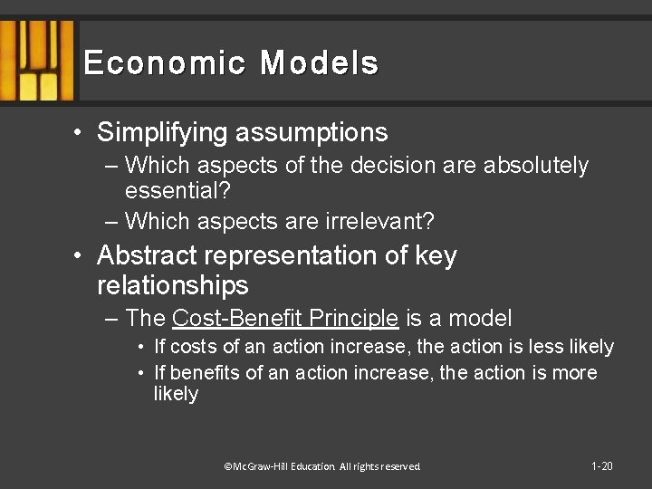 Economic Models • Simplifying assumptions – Which aspects of the decision are absolutely essential?