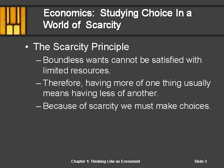 Economics: Studying Choice In a World of Scarcity • The Scarcity Principle – Boundless