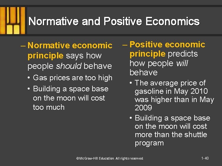 Normative and Positive Economics – Normative economic principle says how people should behave •