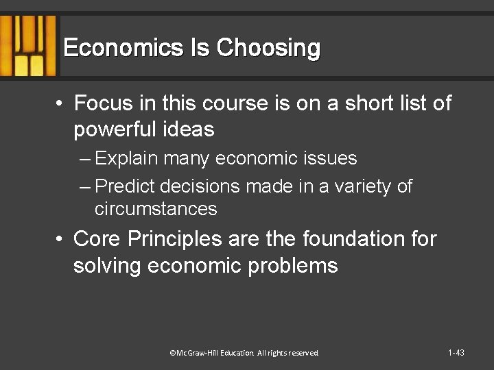 Economics Is Choosing • Focus in this course is on a short list of