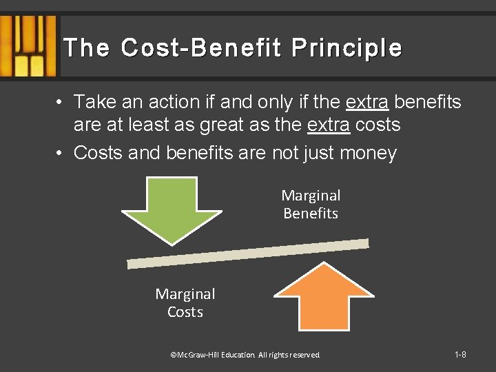 The Cost-Benefit Principle • Take an action if and only if the extra benefits