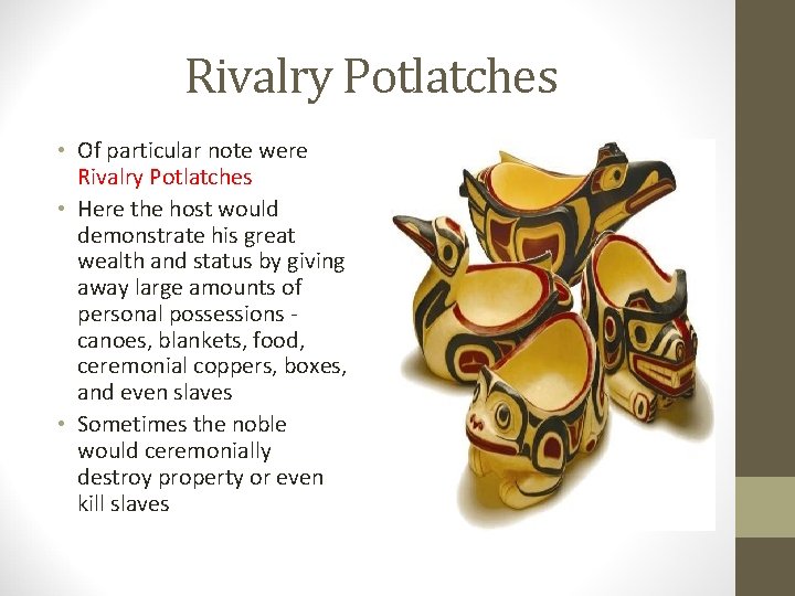 Rivalry Potlatches • Of particular note were Rivalry Potlatches • Here the host would