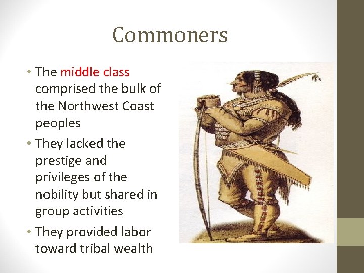 Commoners • The middle class comprised the bulk of the Northwest Coast peoples •