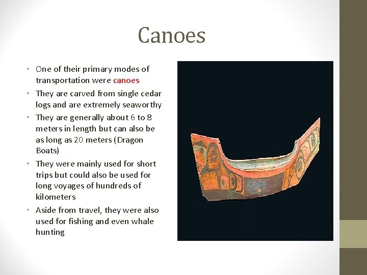 Canoes • One of their primary modes of transportation were canoes • They are