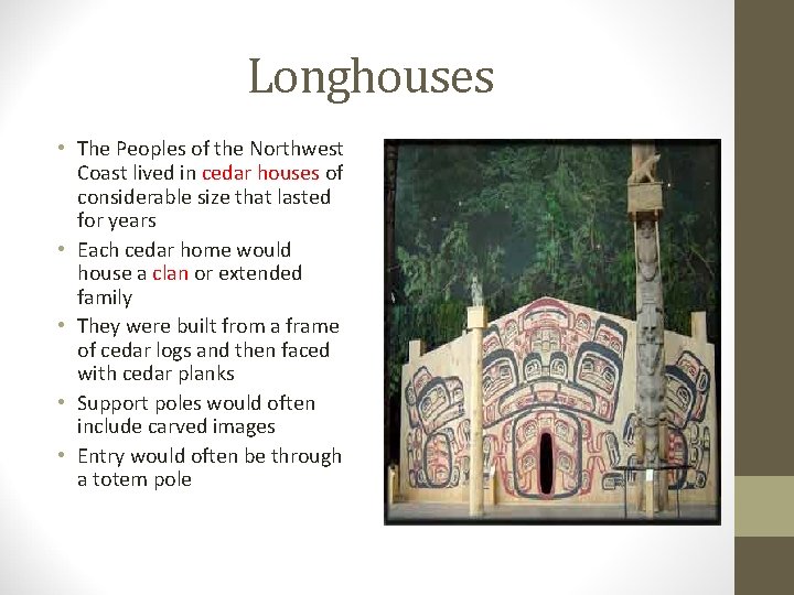 Longhouses • The Peoples of the Northwest Coast lived in cedar houses of considerable