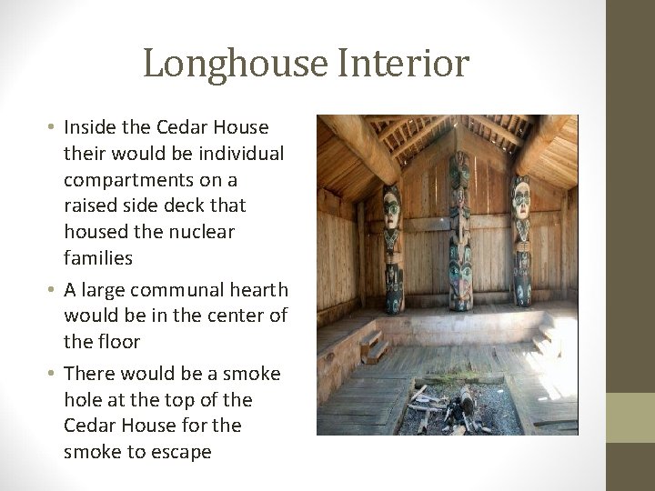 Longhouse Interior • Inside the Cedar House their would be individual compartments on a