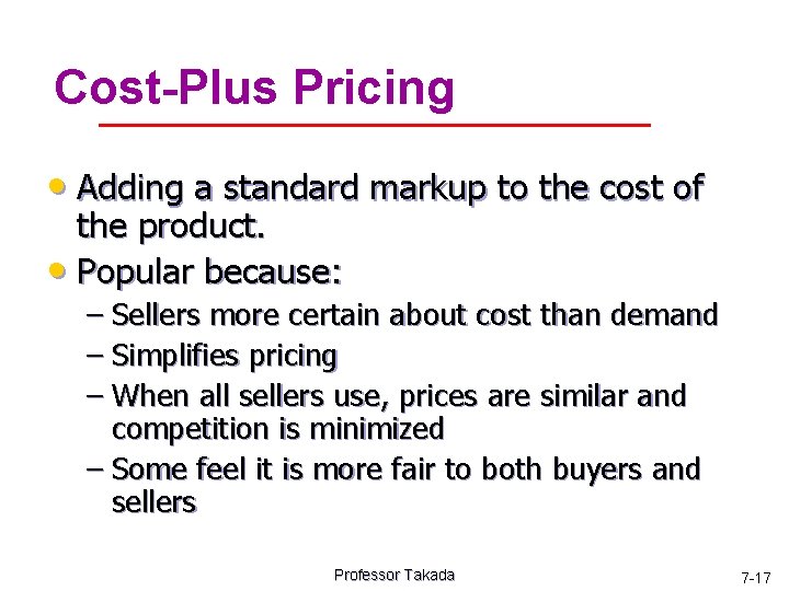 Cost-Plus Pricing • Adding a standard markup to the cost of the product. •