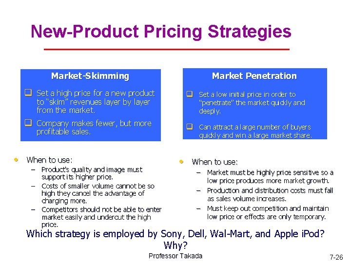 New-Product Pricing Strategies Market Penetration Market-Skimming q Set a high price for a new