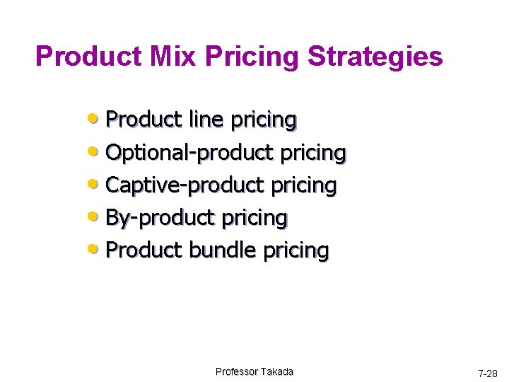 Product Mix Pricing Strategies • Product line pricing • Optional-product pricing • Captive-product pricing