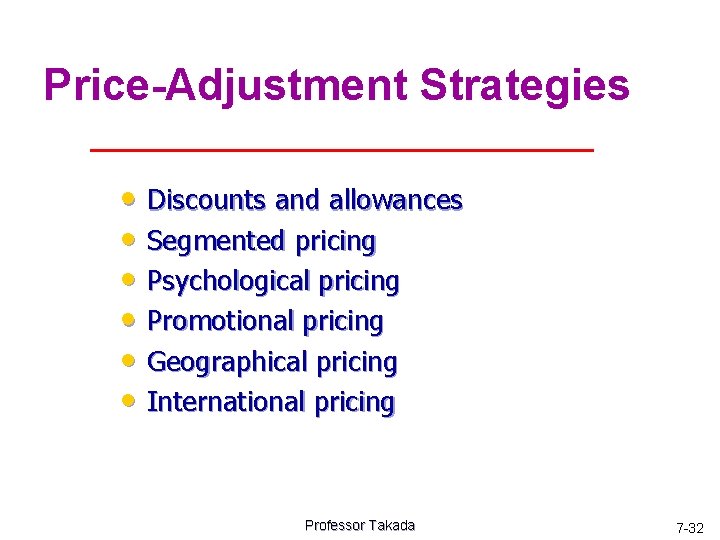 Price-Adjustment Strategies • Discounts and allowances • Segmented pricing • Psychological pricing • Promotional