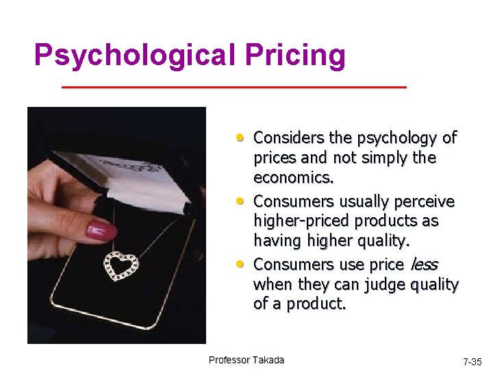 Psychological Pricing • Considers the psychology of • • prices and not simply the