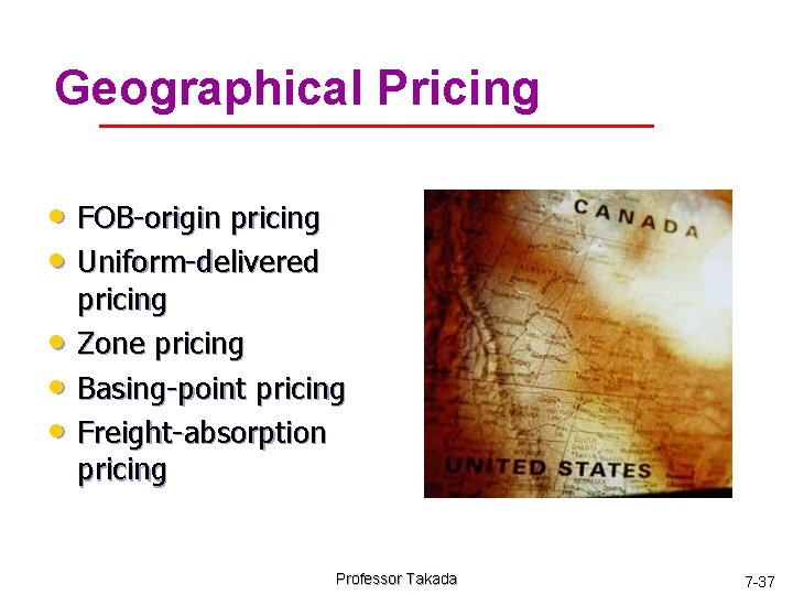 Geographical Pricing • FOB-origin pricing • Uniform-delivered • • • pricing Zone pricing Basing-point