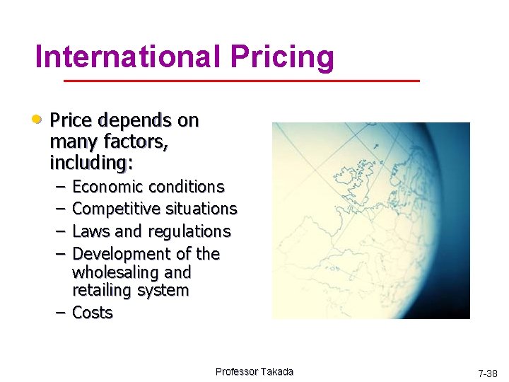 International Pricing • Price depends on many factors, including: – – Economic conditions Competitive